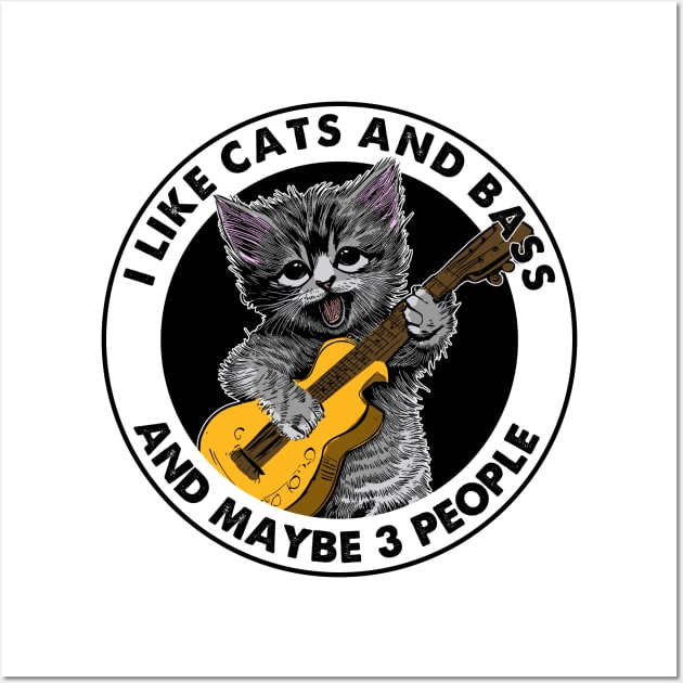 I Like Cats And Bass And Maybe 3 People - Funny Cats Wall Art by Karin Wright